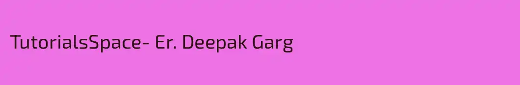 TutorialsSpace- Er. Deepak Garg